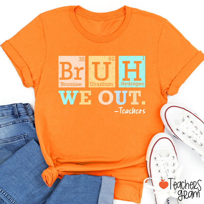 Bruh We Out Chemical Elements Teacher T-Shirt