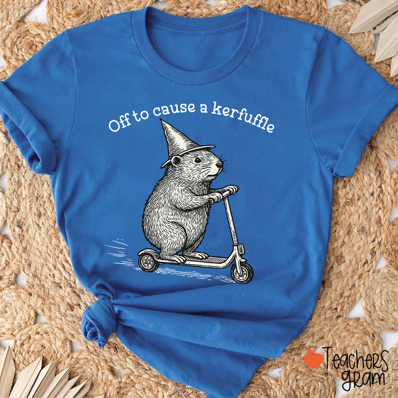 Off To Cause A Kerfuffle Teacher T-Shirt