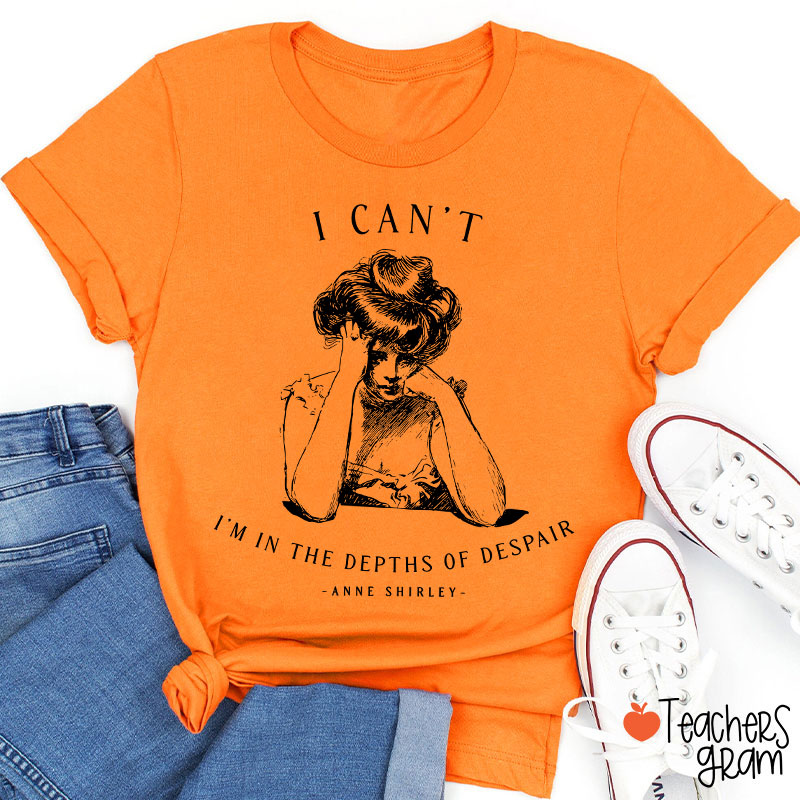 I Can't I'm In The Depths Of Despair Literature Teacher T-Shirt