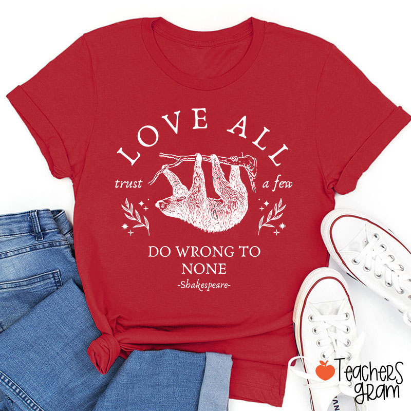 Love All Trust A Few Do Wrong To None Teacher T-Shirt