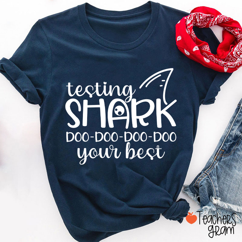 Testing Shark Doo Doo Doo Your Best Teacher T-Shirt