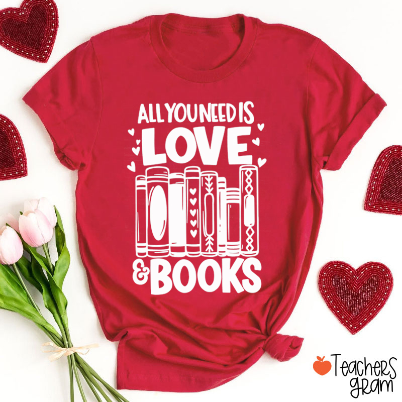 All You Need Is Love And Books Teacher T-Shirt