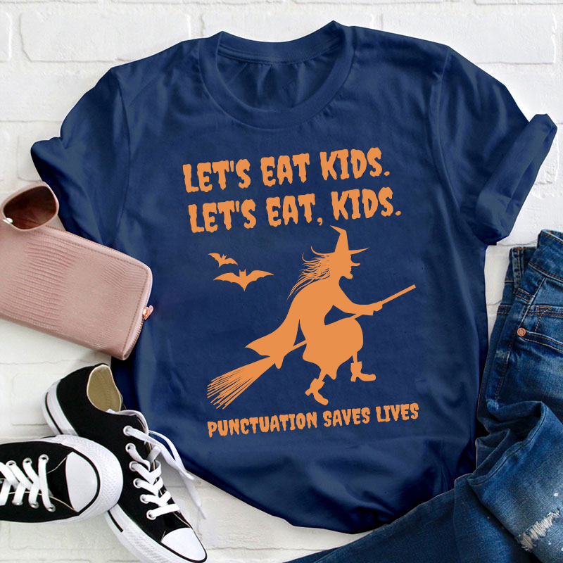 Let's Eat Kids Punctuation Saves Lives Teacher T-Shirt