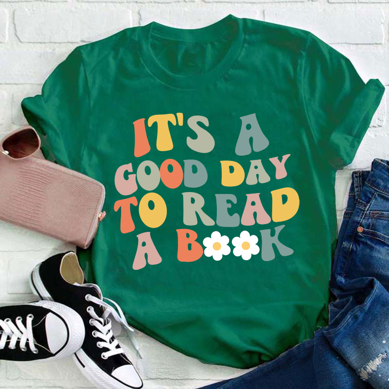 It's A Good Day To Read A Book Teacher T-Shirt
