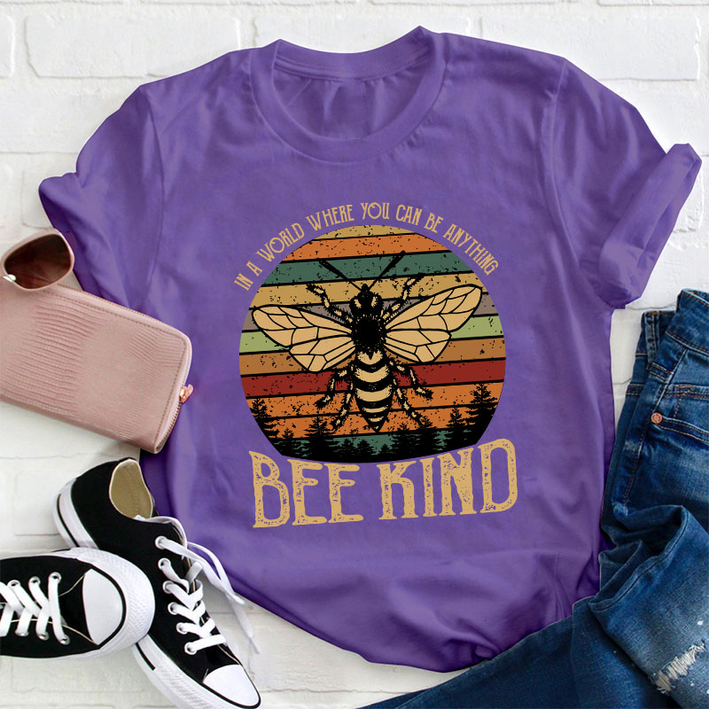 In A World You Can Be Anything Bee Kind Teacher T-Shirt
