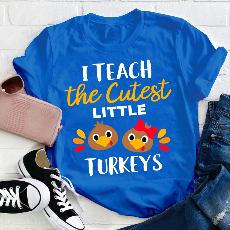 I Teach The Cutest Little Turkeys Teacher T-Shirt