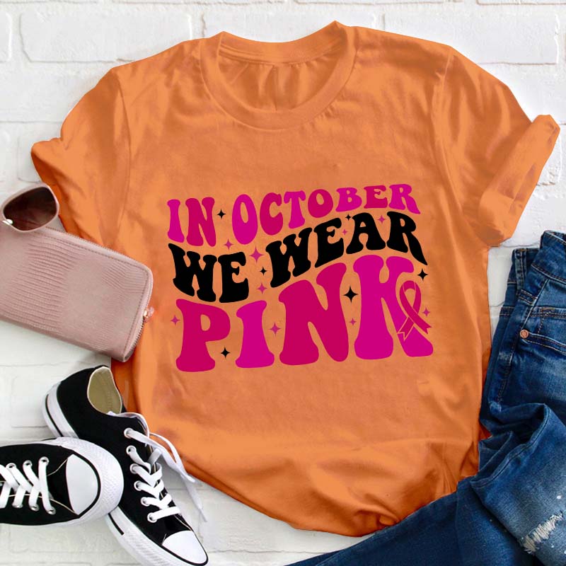 In October We Wear Pink Teacher T-Shirt