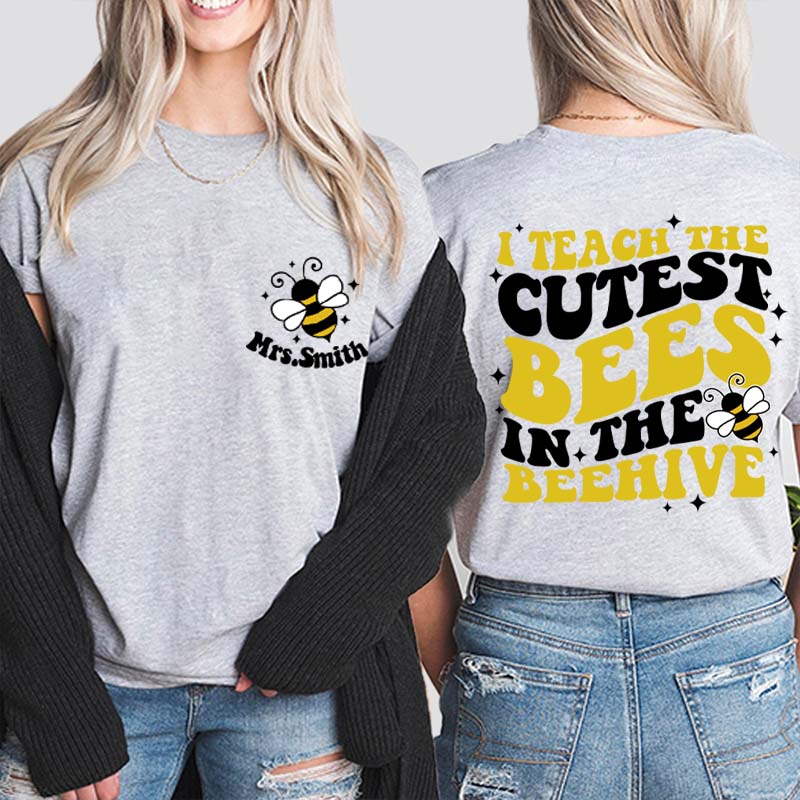 Personalized Name I Teach The Cutest Bees In The Beehive Teacher Two Sided T-Shirt