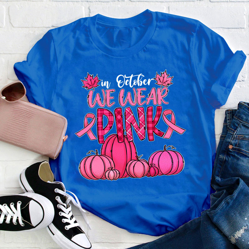 In October We Wear Pink Teacher T-Shirt