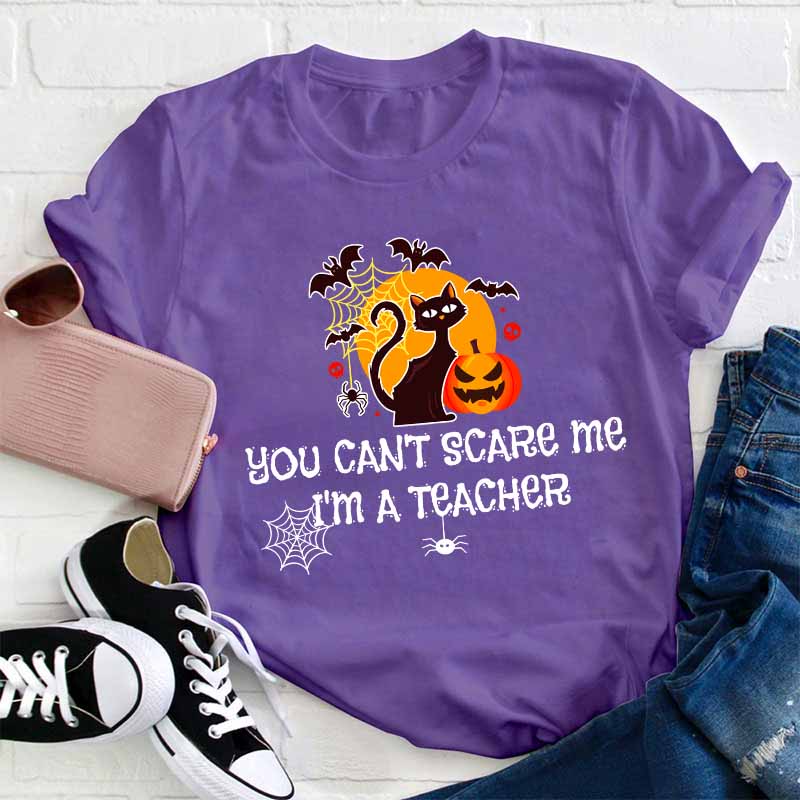 You Can’t Scare Me I’m A  Teacher T-Shirt