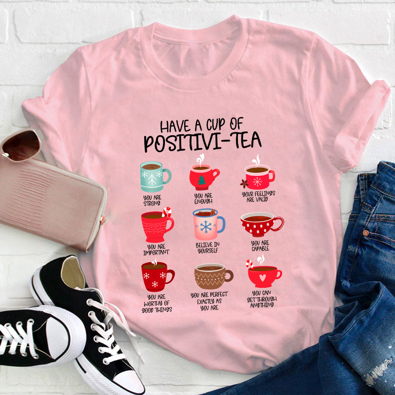 Have A Cup Of Positivi-Tea Teacher T-Shirt
