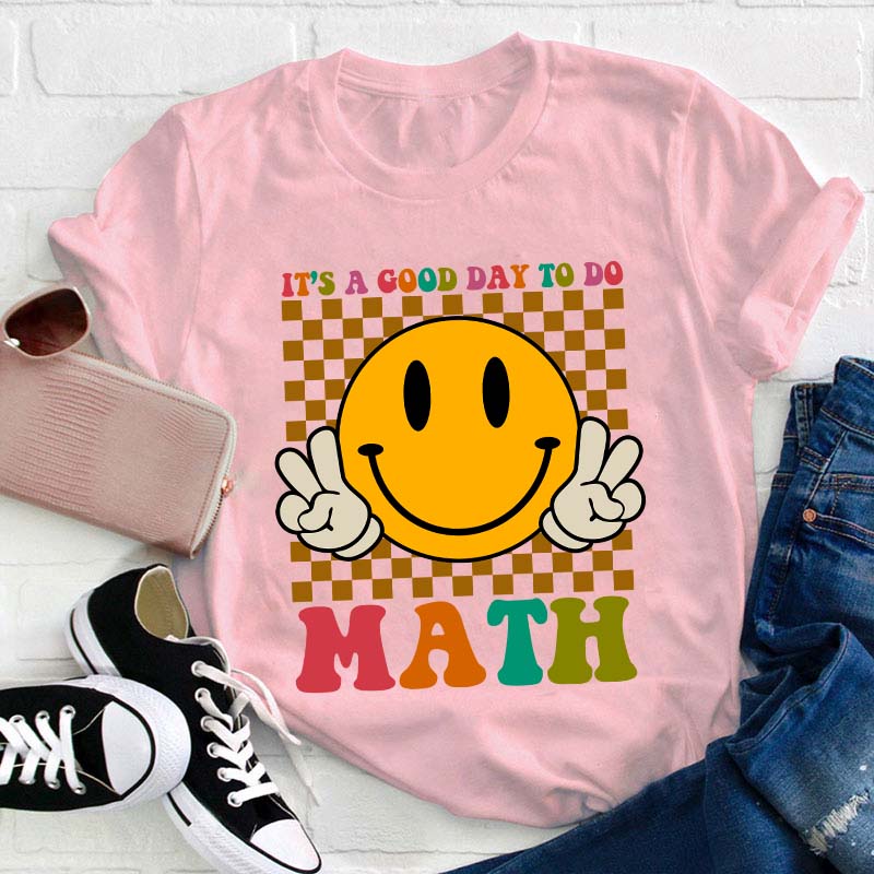 It's A Good Day To Do Math Teacher T-Shirt