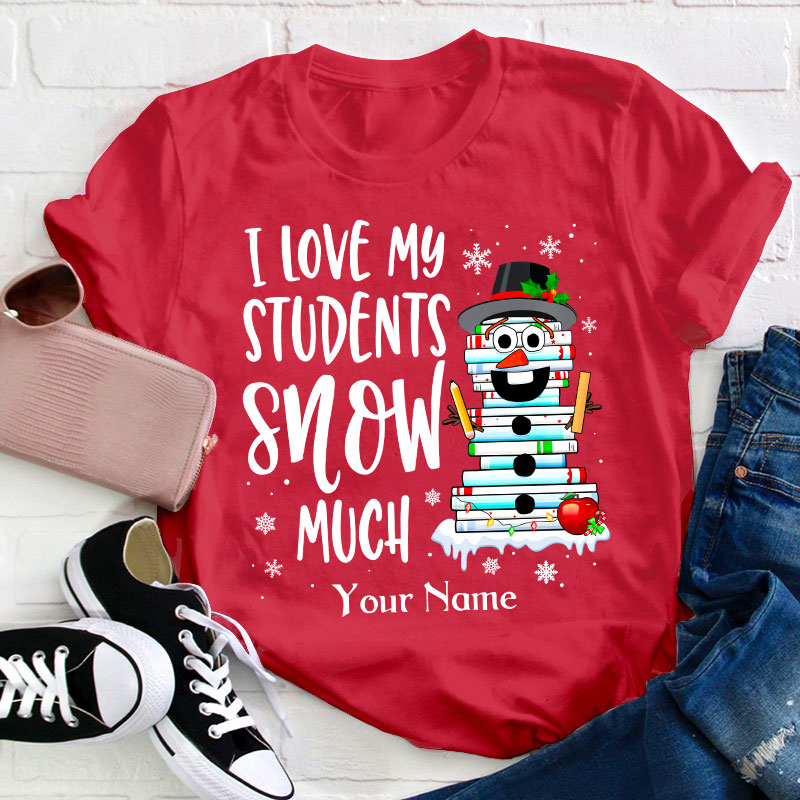 Personalized I Love My Students Snow Much Teacher T-Shirt