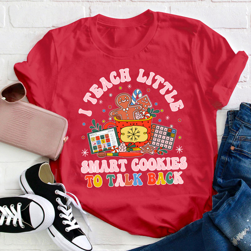 I Teach The Smart Cookies To Talk Back Teacher T-Shirt