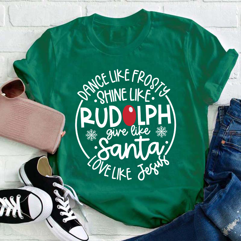 Dance Like Frosty Shine Like Rudolph Teacher T-Shirt