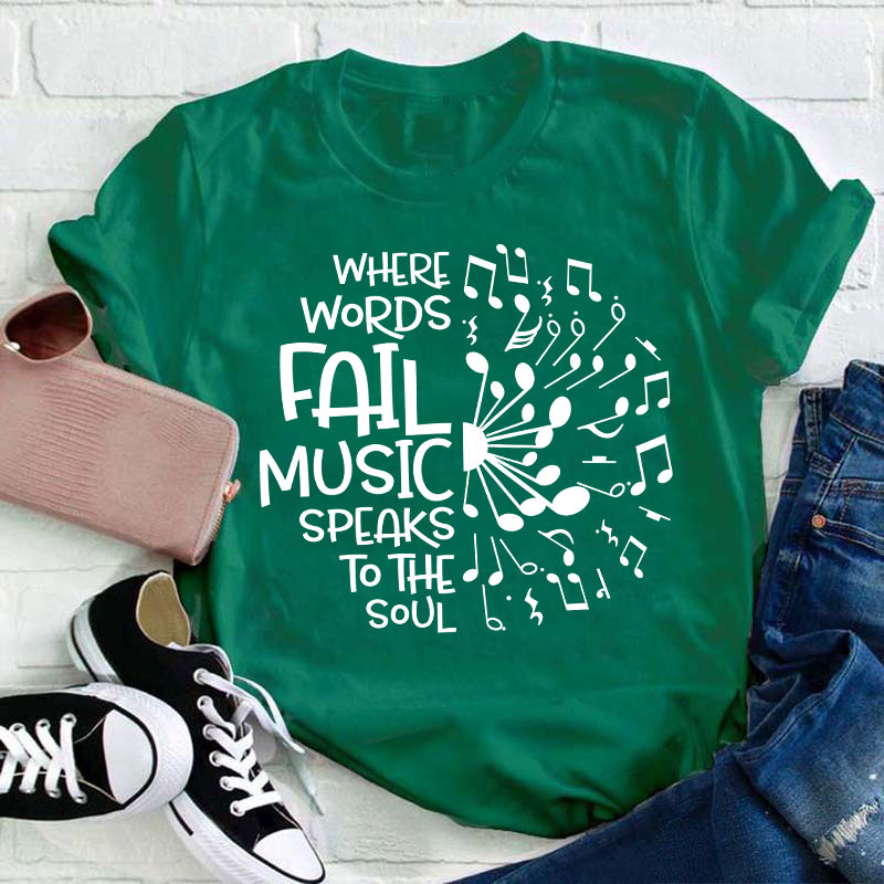Where Words Fail Music Speaks To The Soul Teacher T-Shirt
