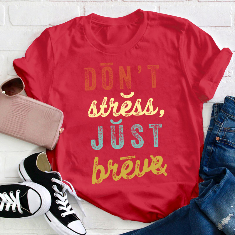 Don't Stress Just Breve Dyslexia Teacher T-Shirt