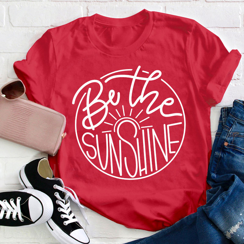 Be The Sunshine Teacher T-Shirt