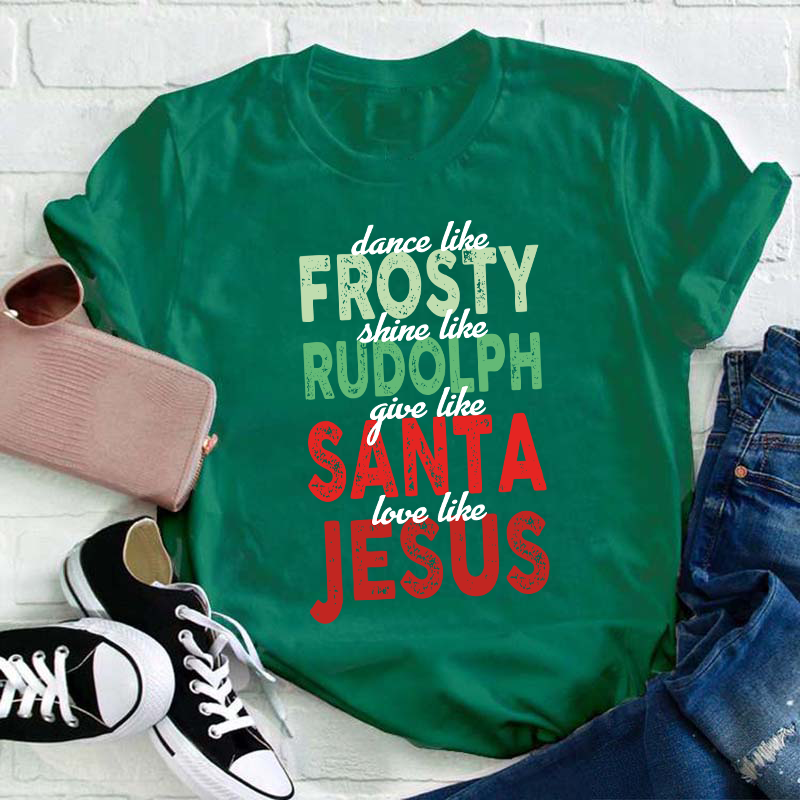 Dance Like Frosty Shine Like Rudolph Teacher T-Shirt