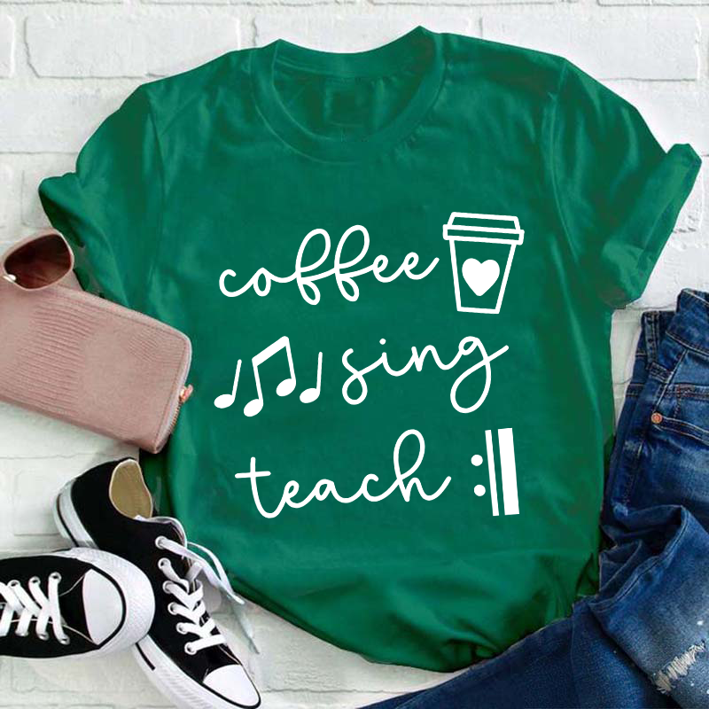 Coffee Sing Teach Teacher T-Shirt