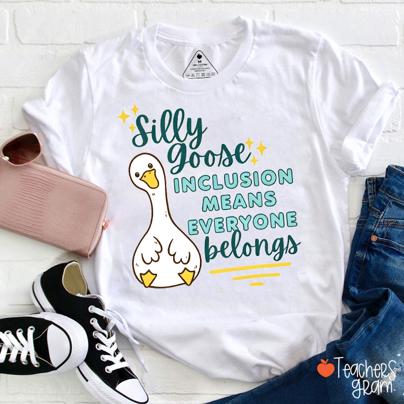 Silly Goose Inclusion Quote Teacher T-Shirt