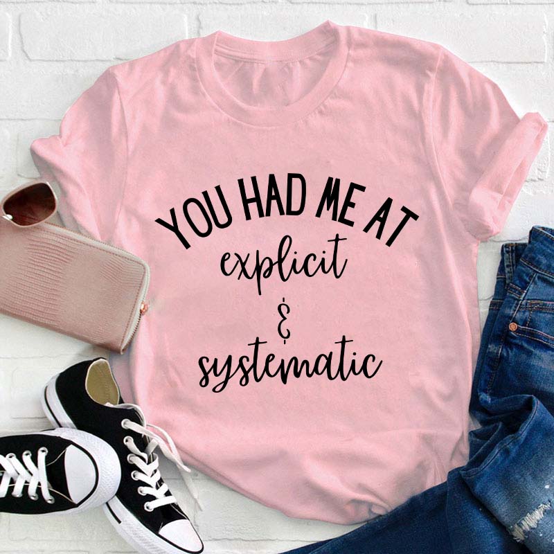 You Had Me At Explicit And Systematic Teacher T-Shirt