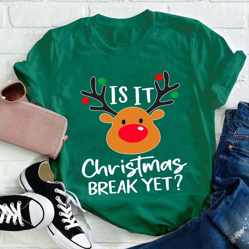 Is It Christmas Break Yet Teacher T-Shirt