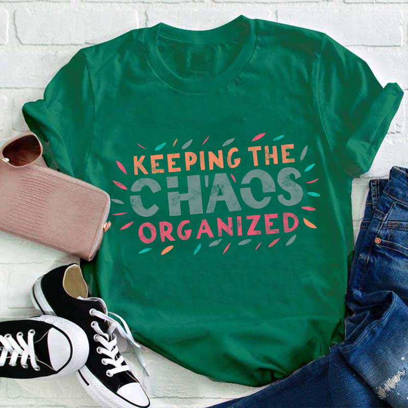 Keeping The Chaos Organized Teacher T-Shirt