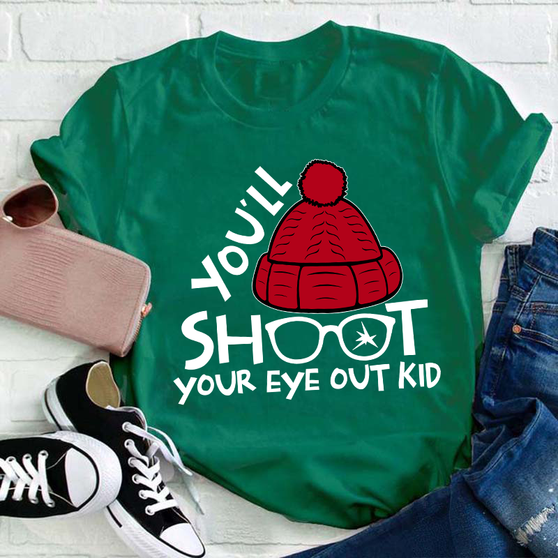 You'll Shoot Your Eye Out Kid Teacher T-Shirt