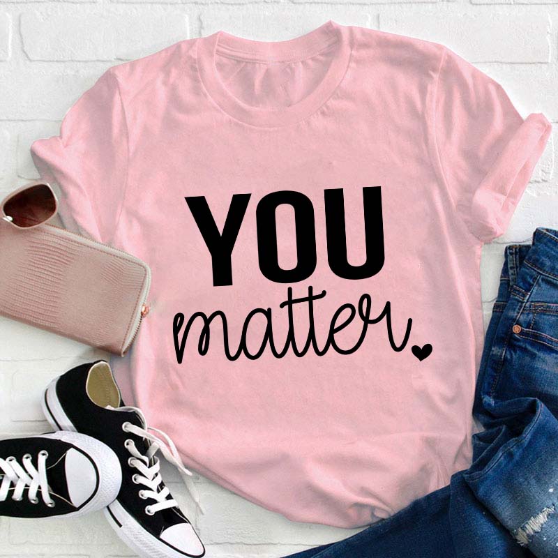 You Matter Teacher T-Shirt