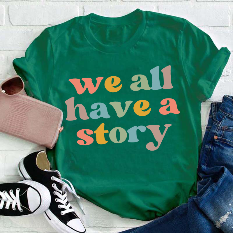 We All Have A Story Teacher T-Shirt