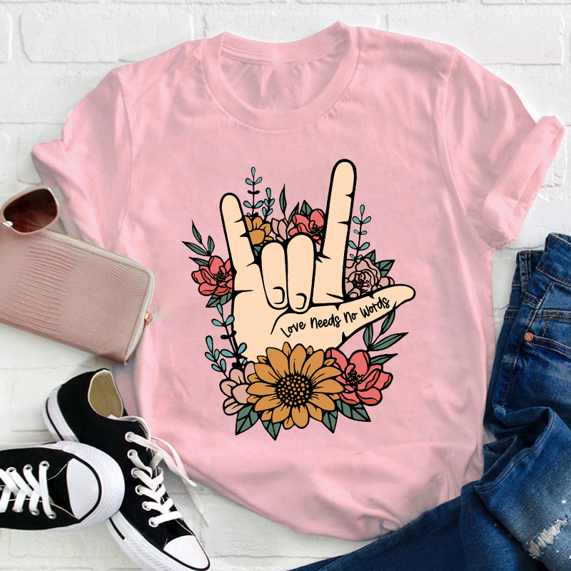 Love Needs No Words Teacher T-Shirt Sale-Teachersgram
