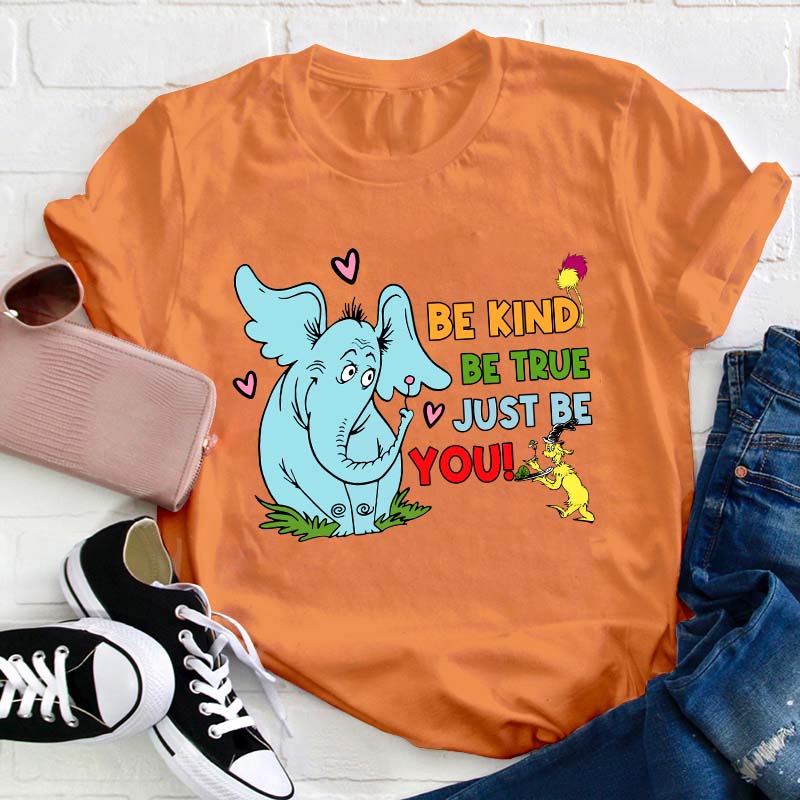 Be Kind Be True Just Be You Teacher T-Shirt