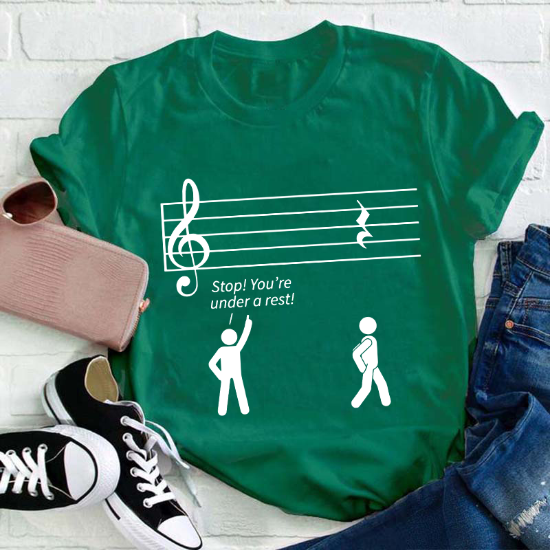 Stop You're Under A Rest Teacher T-Shirt
