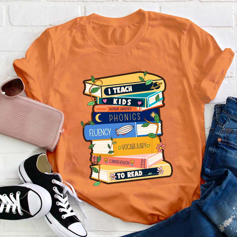 I Teach Kids To Read Teacher T-Shirt