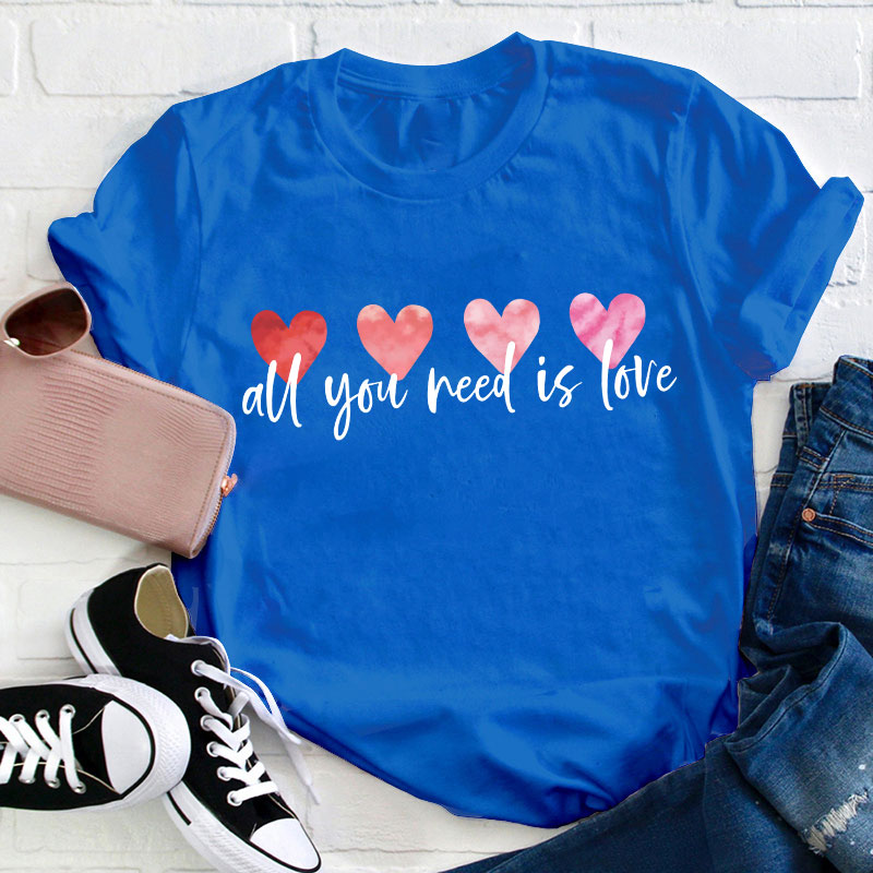 All You Need Is Love Teacher T-Shirt