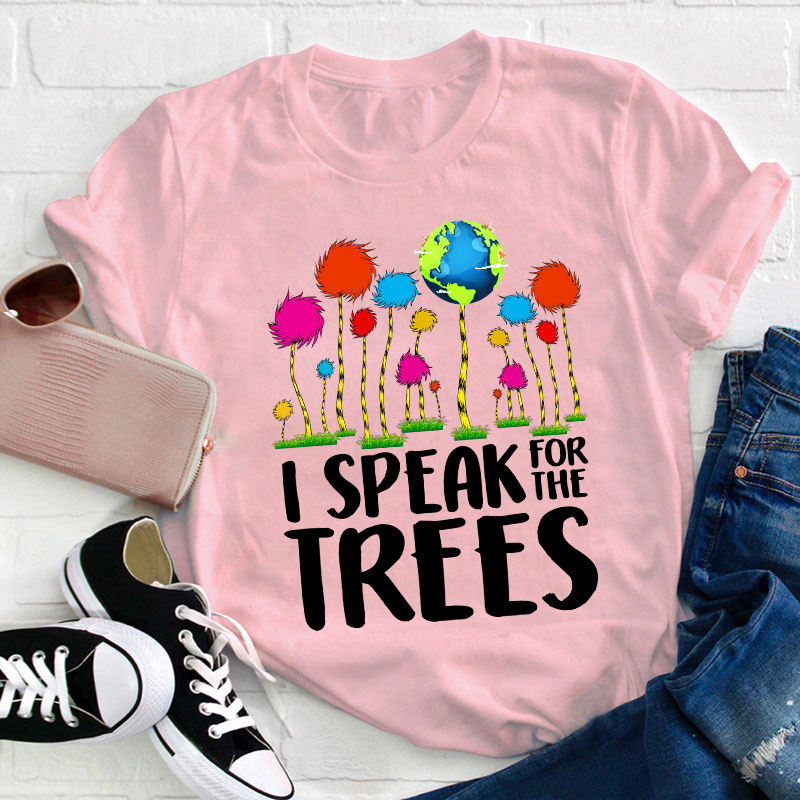I Speak For The Trees Teacher T-Shirt