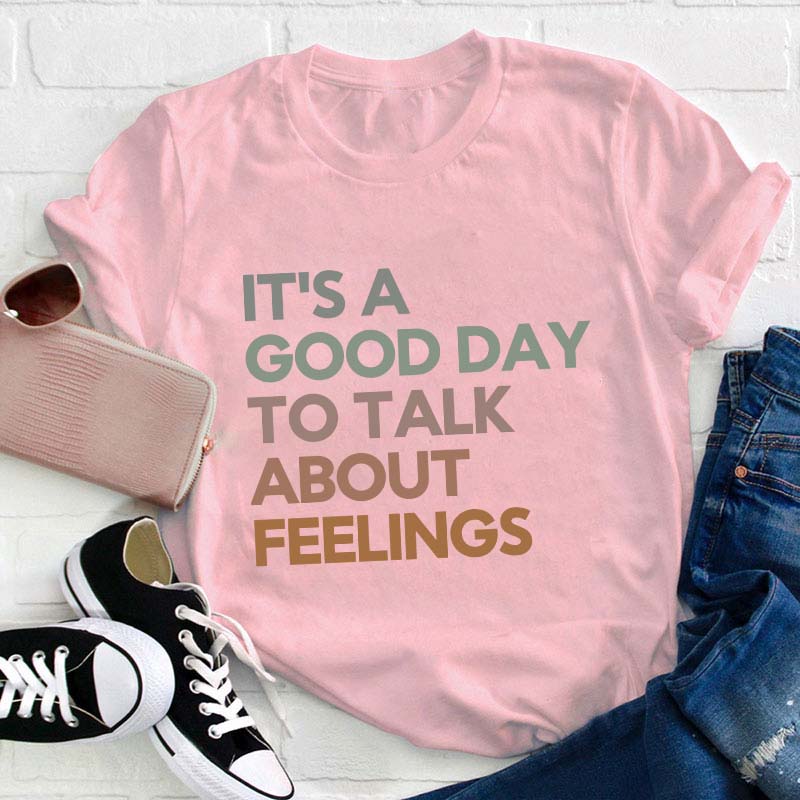 Good Day to Talk About Feelings Teacher T-Shirt