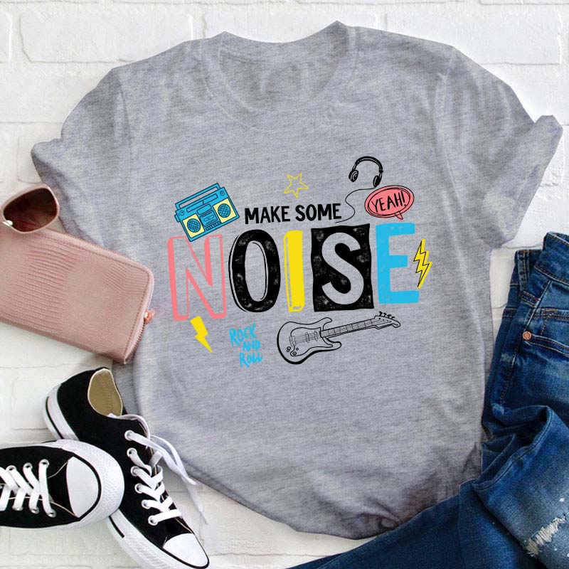Make Some Noise Teacher T-Shirt