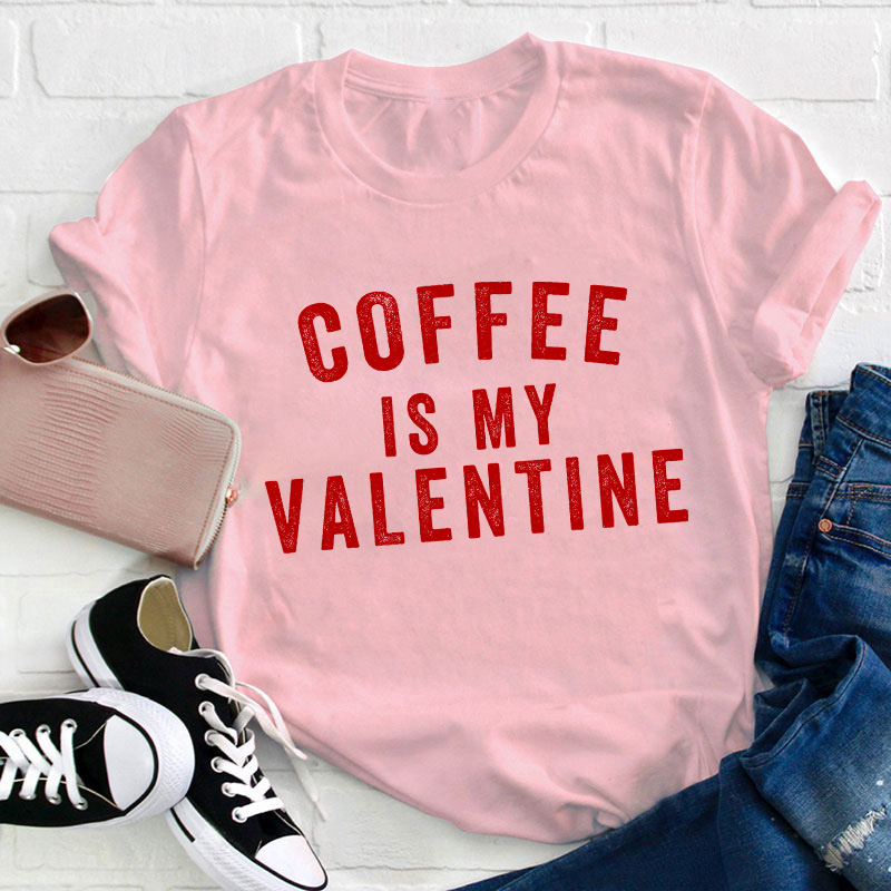 Coffee Is My Valentine Teacher T-Shirt Sale-Teachersgram