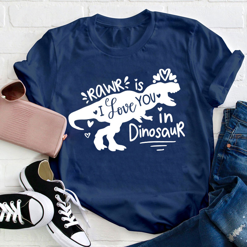 Rawr Is I Love You In Dinosaur Teacher T-Shirt