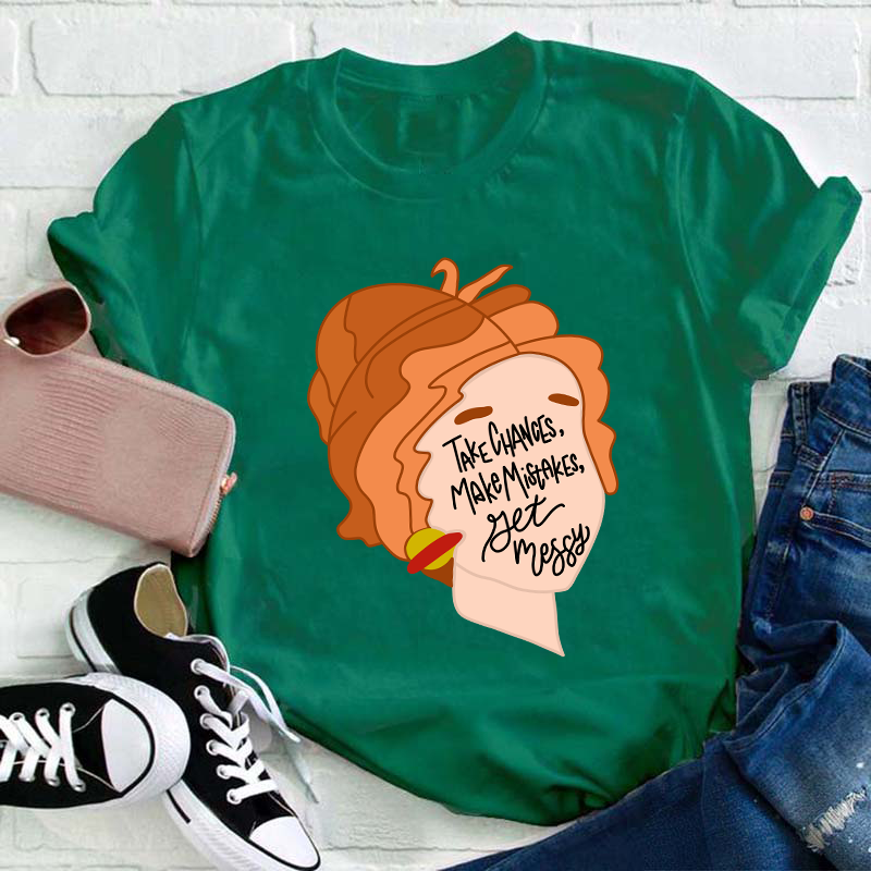 Take Chances Make Mistakes Get Messy Teacher T-Shirt