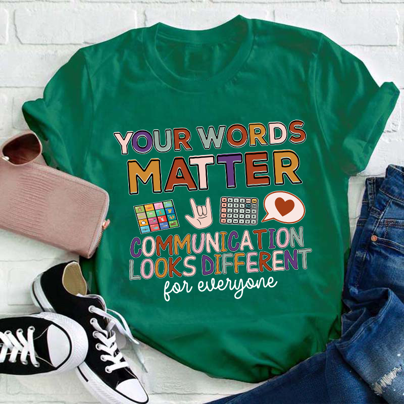 Your Words Matter Communication Looks Different For everyone Teacher T-Shirt