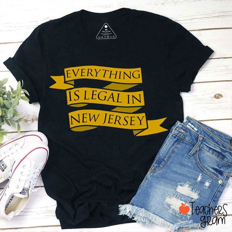 Everything Is Legal In New Jersey Teacher T-Shirt