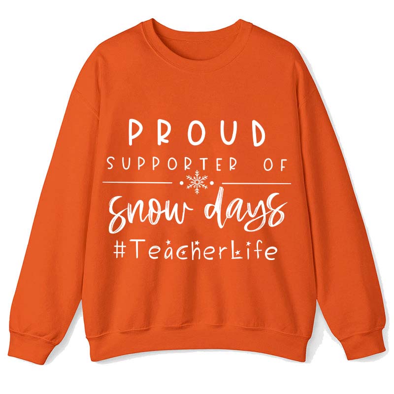 Proud Supporter Of Snow Days Teacher Sweatshirt