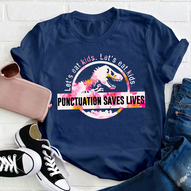 Let's Eat Kids Color Punctuation Saves Lives T-Shirt
