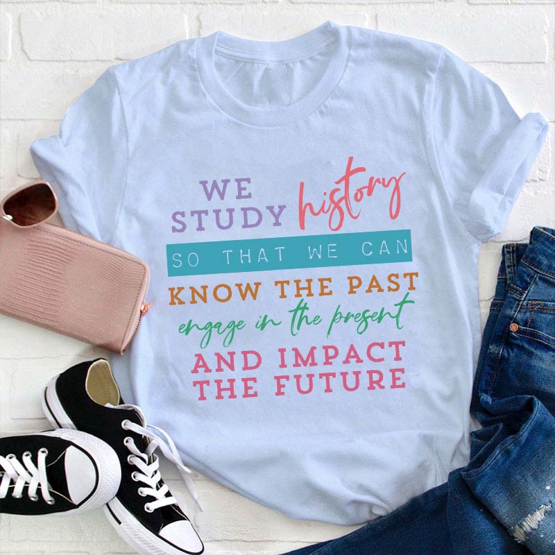 We Study History Teacher T-Shirt