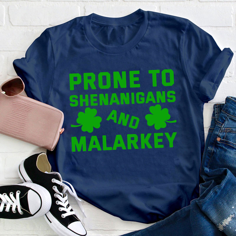 Prone To Shenanigans And Malarkey Teacher T-Shirt