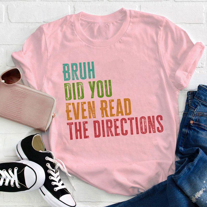Bro Did You Even Read The Directions Teacher T-Shirt