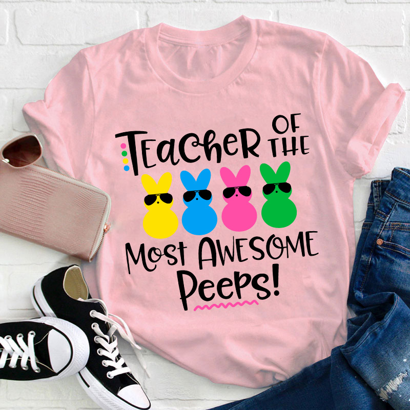 Teacher Of The Most Awesome Peeps Teacher T-Shirt Sale-Teachersgram
